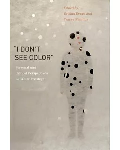 I Don’t See Color: Personal and Critical Perspectives on White Privilege