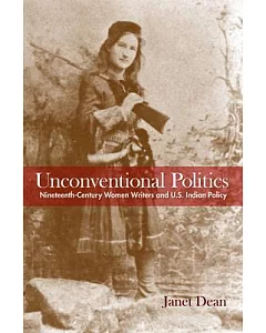Unconventional Politics: Nineteenth-century Women Writers and U.S. Indian Policy