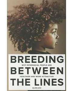 Breeding Between the Lines: Why Interracial People Are Healthier and More Attractive
