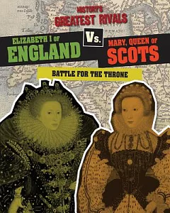 Elizabeth I of England Vs. Mary, Queen of Scots: Battle for the Throne