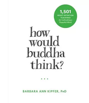How Would Buddha Think?: 1,501 Right-Intention Teachings for Cultivating a Peaceful Mind