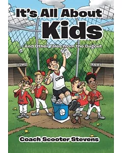 It’s All About the Kids: And Other Tales from the Dugout