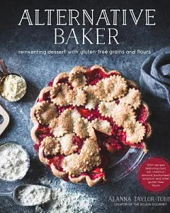 Alternative Baker: Reinventing Dessert With Gluten-Free Grains and Flours