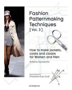 Fashion Patternmaking Techniques: How to Make Jackets, Coats and Cloaks for Women and Men