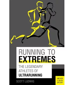 Running to Extremes: The Legendary Athletes of Ultrarunning