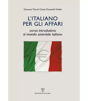 L’italiano Per Gli Affari: Corso Introduttivo Al Mondo Aziendale Italiano