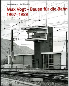 Max Vogt: Bauen Fur Die Bahn 1957-1989