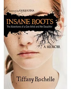 Insane Roots: The Adventures of a Con-Artist and Her Daughter: A Memoir