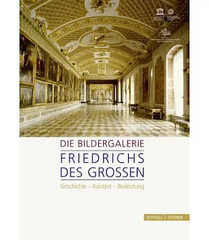 Die Bildergalerie Friedrichs Des Grossen: Geschichte - Kontext - Bedeutung