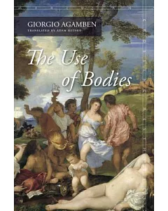 The Use of Bodies: Homo Sacer Iv,2