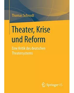 Theater Im Übergang: Eine Kritik Des Deutschen Theatersystems