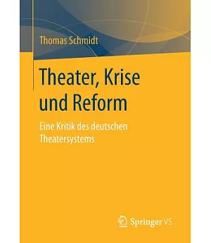 Theater Im Übergang: Eine Kritik Des Deutschen Theatersystems