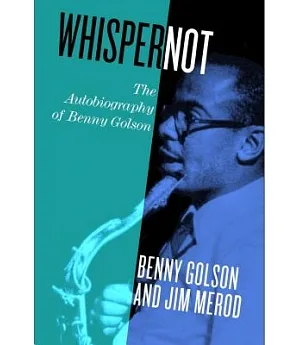 Whisper Not: The Autobiography of Benny Golson