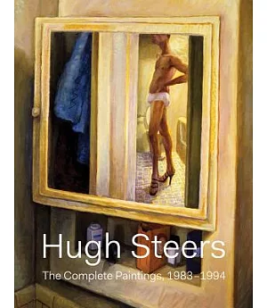 Hugh Steers: The Complete Paintings, 1983-1994