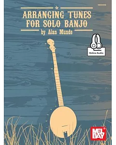 Arranging Tunes for Solo Banjo: Includes Online Audio