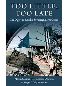 Too Little, Too Late: The Quest to Resolve Sovereign Debt Crises
