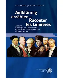 Aufklarung Erzahlen - Raconter Les Lumieres: Akteure des Langen 18. Jahrhunderts im Deutschen und Franzosischen Gegenwartsroman