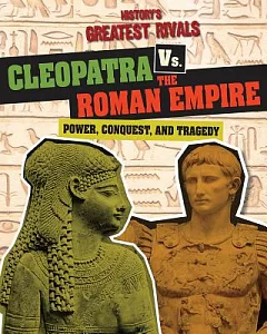Cleopatra vs. the Roman Empire: Power, Conquest, and Tragedy