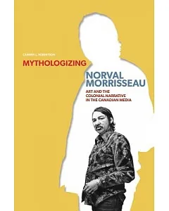 Mythologizing Norval Morrisseau: Art and the Colonial Narrative in the Canadian Media