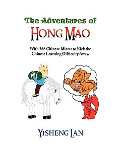 The Adventures of Hong Mao: With 366 Chinese Idioms to Kick the Chinese Learning Difficulty Away