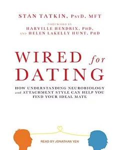 Wired for Dating: How Understanding Neurobiology and Attachment Style Can Help You Find Your Ideal Mate