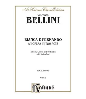 Bianca E Fernando: An Opera in Two Acts: For Soli, Chorus and Orchestra With Italian Text: Vocal Score