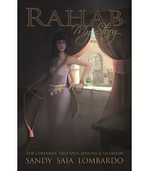 Rahab: My Story the Covenant, Two Spies, Jericho, and Salvation