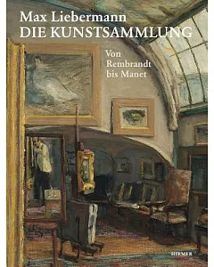 Max Liebermann: Die Kunstsammlung: Von Rembrandt bis Manet