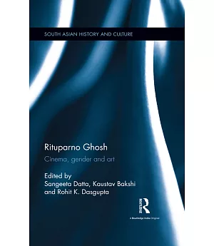 Rituparno Ghosh: Cinema, Gender and Art