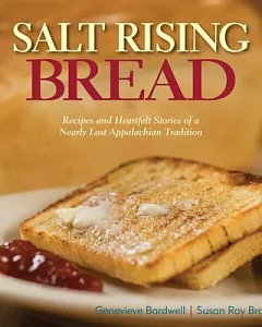 Salt Rising Bread: Recipes and Heartfelt Stories of a Nearly Lost Appalachian Tradition