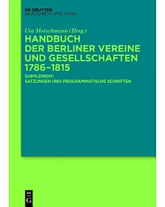 Handbuch Der Berliner Vereine Und Gesellschaften 1786–1815: Supplement: Satzungen Und Programmatische Schriften