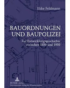 Bauordnungen Und Baupolizei: Zur Entwicklungsgeschichte Zwischen 1850 Und 1950