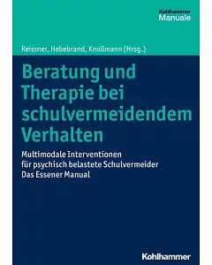 Beratung Und Therapie Bei Schulvermeidendem Verhalten: Multimodale Interventionen Fur Psychisch Belastete Schulvermeider - Das E