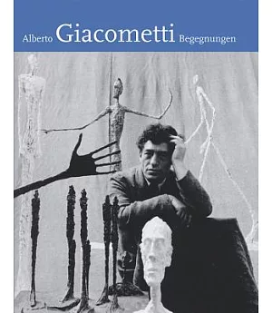 Alberto Giacometti: Begegnungen
