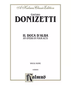 Il Duca D’ Alba: An Opea in Four Acts: Vocal Score
