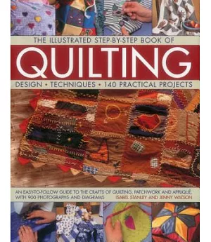 The Illustrated Step-by-Step Book of Quilting: Design, Techniques, 140 Practical Projects