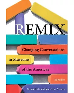 Remix: Changing Conversations in Museums of the Americas