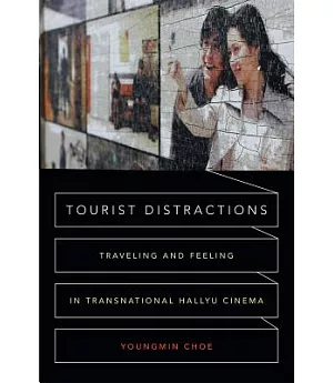 Tourist Distractions: Traveling and Feeling in Transnational Hallyu Cinema