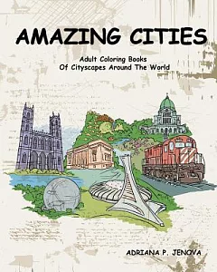 Amazing Cities: Adult Coloring Books of Cityscapes Around the World: Splendid Creative Designs, Travel Cities, Beautiful Design
