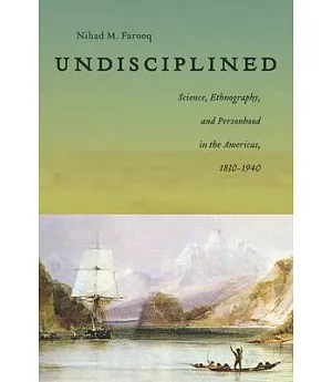 Undisciplined: Science, Ethnography, and Personhood in the Americas, 1830-1940