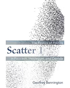 Scatter 1: The Politics of Politics in Foucault, Heidegger, and Derrida