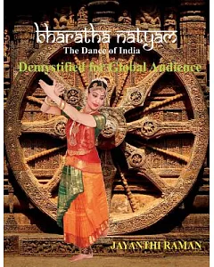 Bharatha Natyam the Dance of India: Demystified for Global Audience