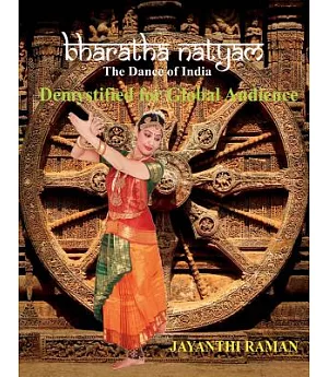 Bharatha Natyam the Dance of India: Demystified for Global Audience