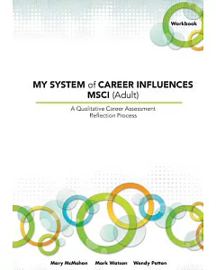 My System of Career Influences Msci - Adult: A Qualitative Career Assessment Reflection Process