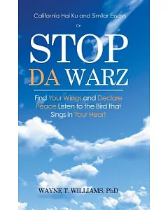 Stop Da Warz: Find Your Wings and Declare Peace Listen to the Bird That Sings in Your Heart