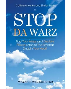 Stop Da Warz: Find Your Wings and Declare Peace Listen to the Bird That Sings in Your Heart