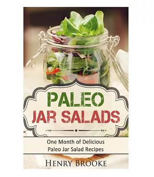 Paleo Jar Salads: One Month of Delicious Paleo Jar Salad Recipes