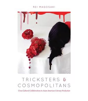 Tricksters and Cosmopolitans: Cross-cultural Collaborations in Asian American Literary Production