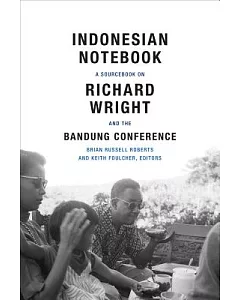 Indonesian Notebook: A Sourcebook on Richard Wright and the Bandung Conference