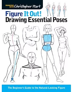 Figure It Out! Drawing Essential Poses: The Beginner’s Guide to the Natural-Loking Figure